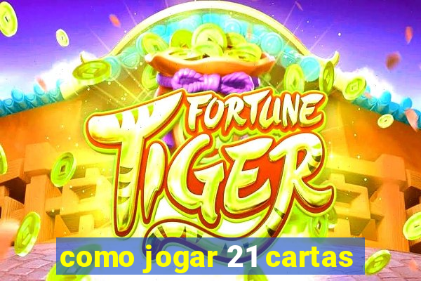 como jogar 21 cartas