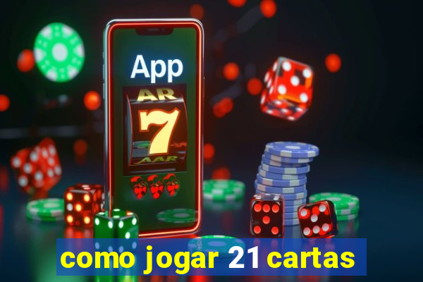 como jogar 21 cartas