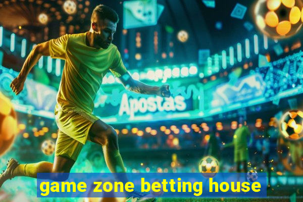 game zone betting house