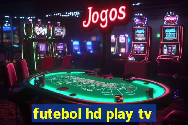 futebol hd play tv