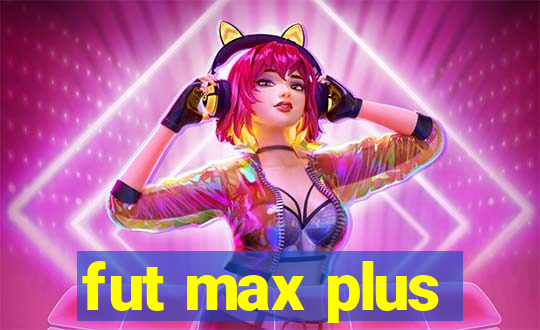 fut max plus