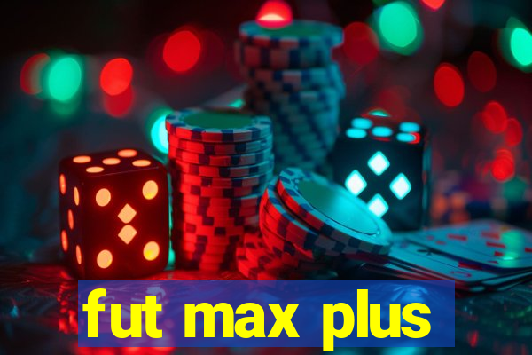 fut max plus