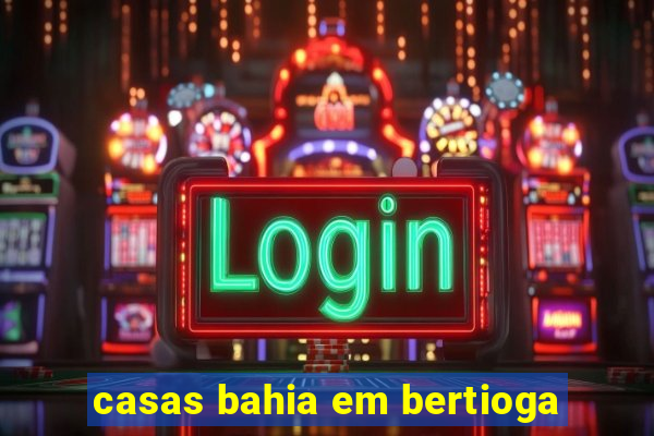 casas bahia em bertioga