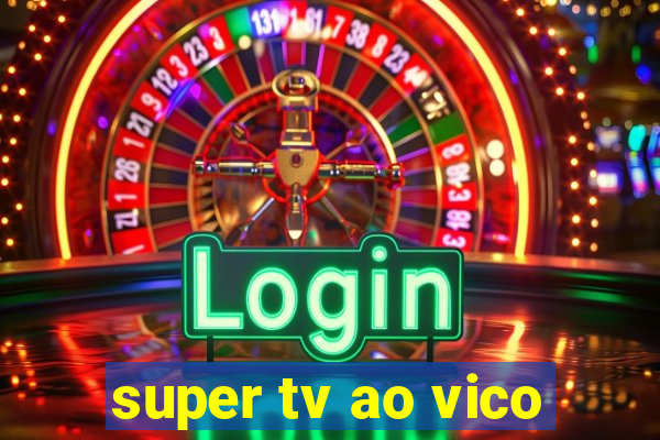 super tv ao vico