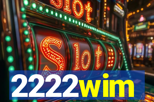 2222wim