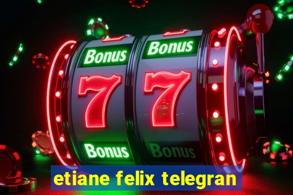 etiane felix telegran