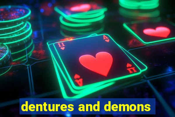 dentures and demons