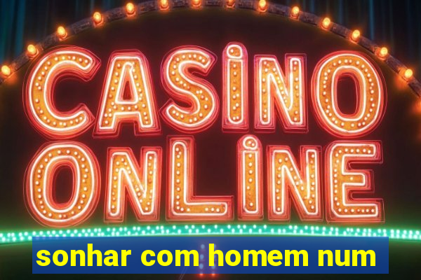 sonhar com homem num
