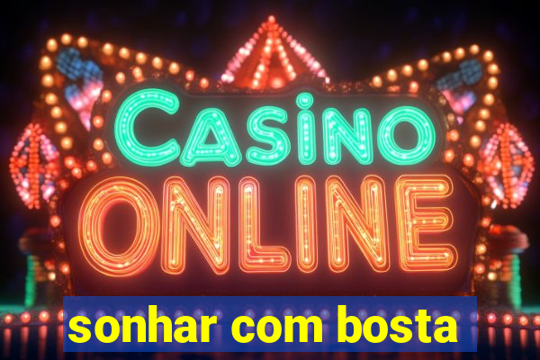 sonhar com bosta
