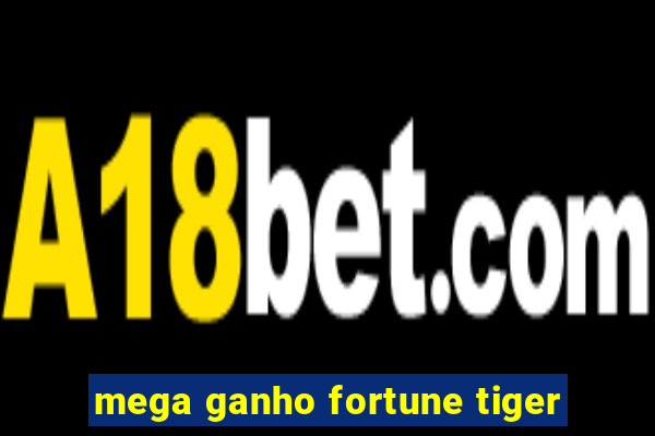 mega ganho fortune tiger