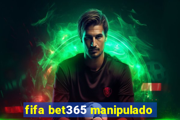 fifa bet365 manipulado