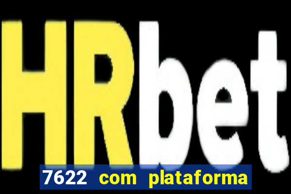 7622 com plataforma de jogos