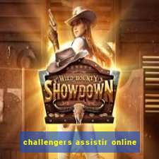 challengers assistir online