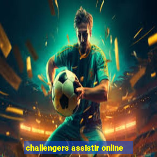 challengers assistir online