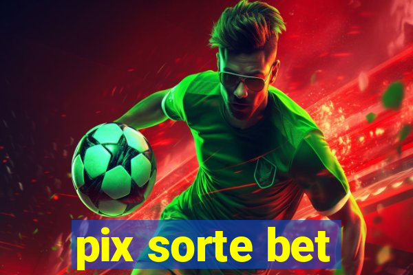 pix sorte bet