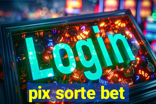pix sorte bet