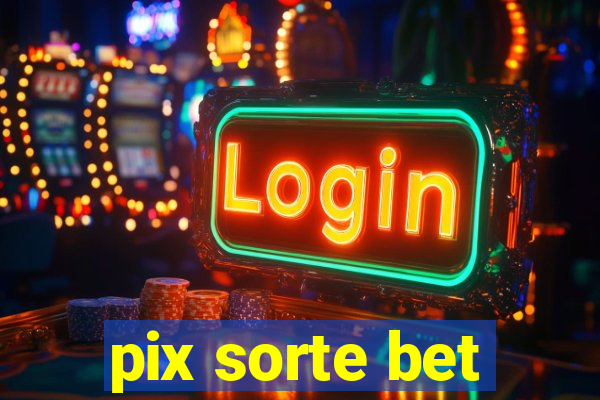 pix sorte bet