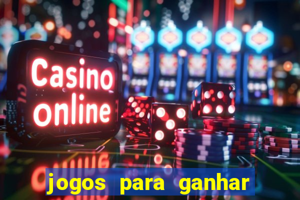 jogos para ganhar dinheiro rapido