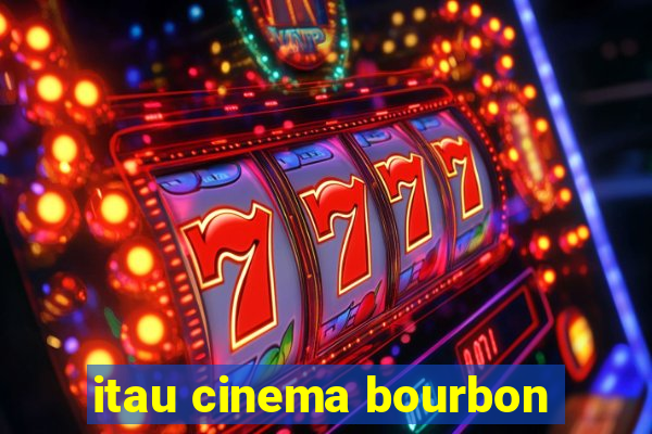 itau cinema bourbon
