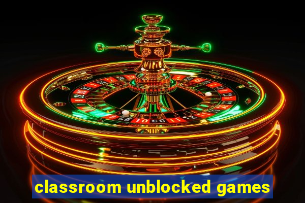 classroom unblocked games