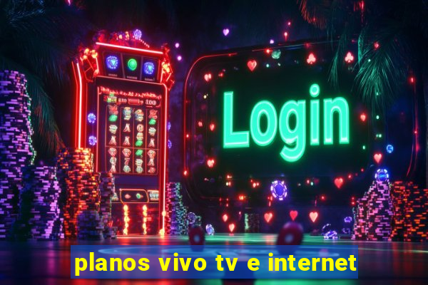 planos vivo tv e internet