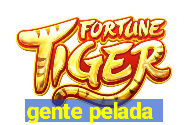 gente pelada