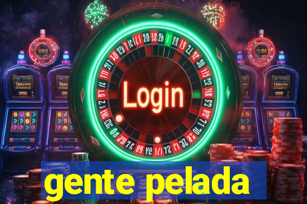 gente pelada