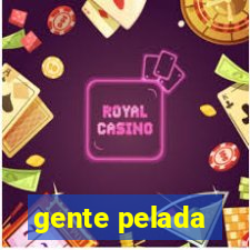 gente pelada