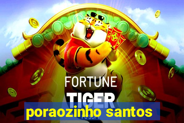 poraozinho santos