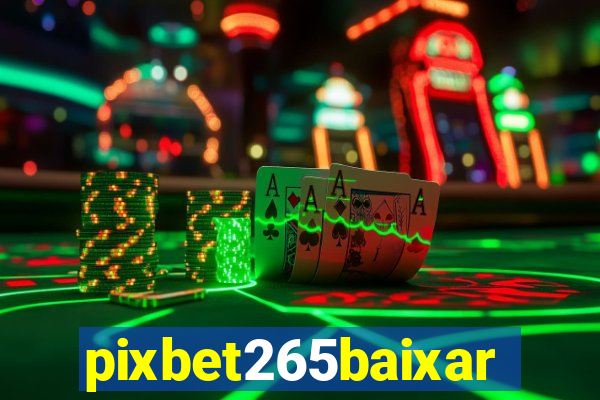 pixbet265baixar