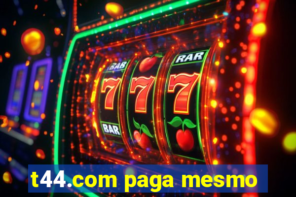 t44.com paga mesmo