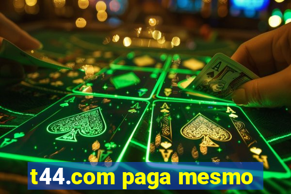 t44.com paga mesmo