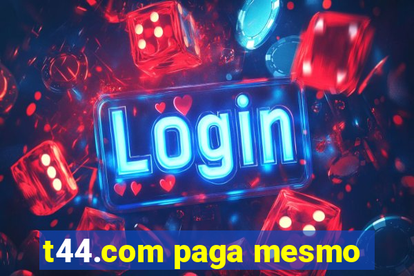 t44.com paga mesmo