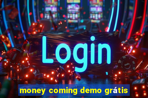 money coming demo grátis