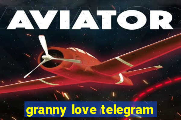 granny love telegram