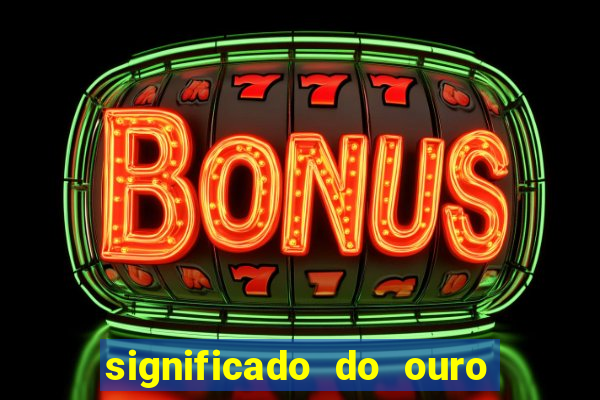significado do ouro no mundo espiritual