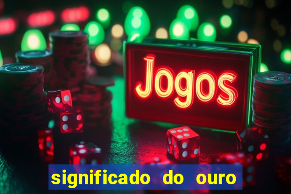 significado do ouro no mundo espiritual