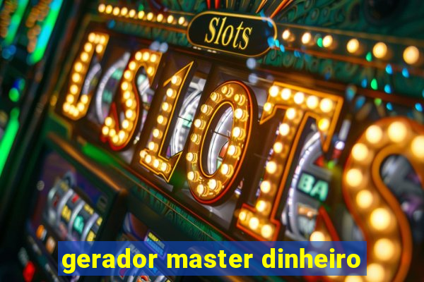 gerador master dinheiro