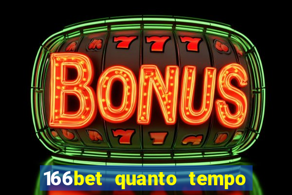 166bet quanto tempo demora para cair na conta