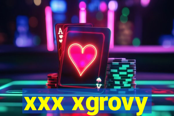 xxx xgrovy