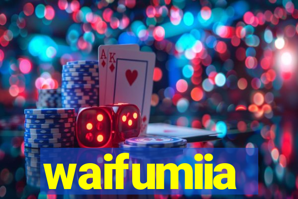 waifumiia
