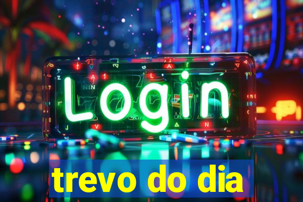 trevo do dia