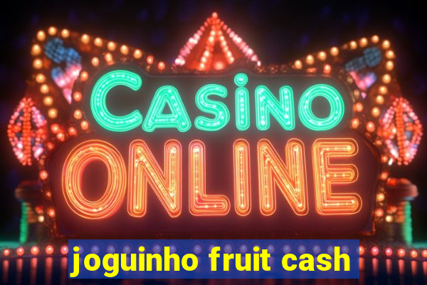 joguinho fruit cash