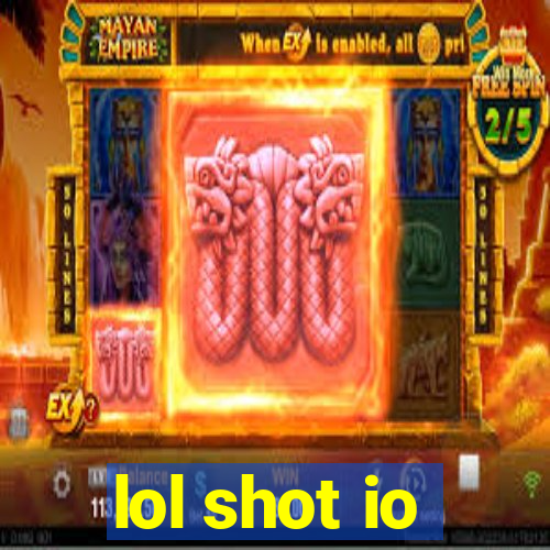lol shot io