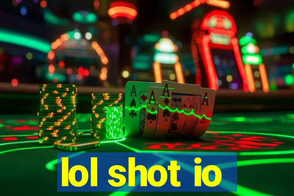lol shot io