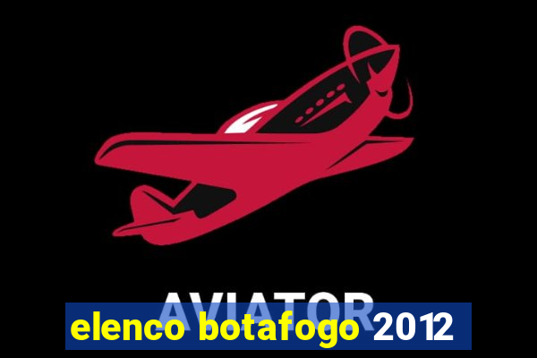 elenco botafogo 2012