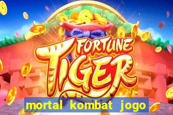 mortal kombat jogo de luta dinheiro infinito