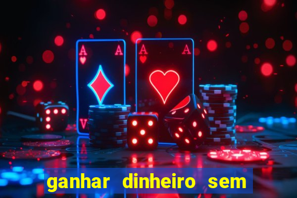 ganhar dinheiro sem depositar nada