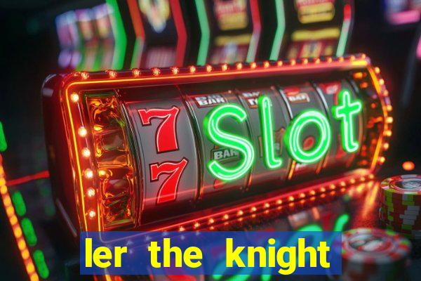 ler the knight king who returned with a god