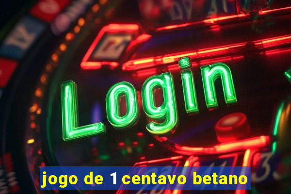 jogo de 1 centavo betano